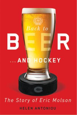 Back to beer...and hockey : the story of Eric Molson