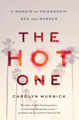 The hot one : a memoir of friendship, sex, and murder