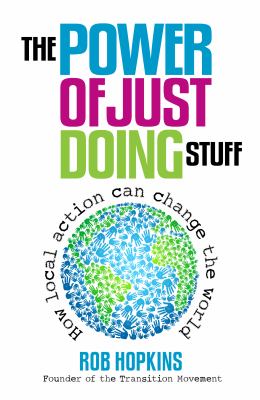 The Power of Just Doing Stuff : How Local Action Can Change the World.