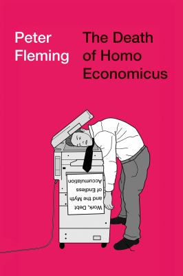 The death of homo economicus : work, debt and the myth of endless accumulation