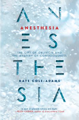 Anesthesia : the gift of oblivion and the mystery of consciousness