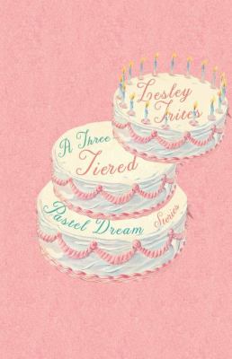 A three-tiered pastel dream : stories