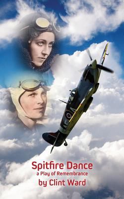 Spitfire dance : a play of remembrance