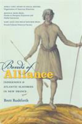 Bonds of alliance : Indigenous and Atlantic slaveries in New France