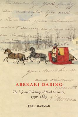 Abenaki Daring : The life and writing of Noel Annance 1792-1869