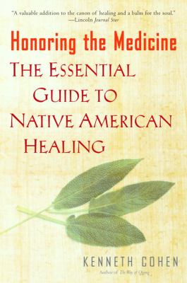Honoring the medicine : the essential guide to Native American healing