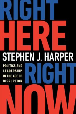 Right here, right now : politics and leadership in the age of disruption