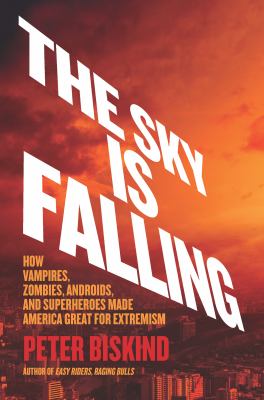 The sky is falling : how vampires, zombies, androids, and superheroes made America great for extremism.