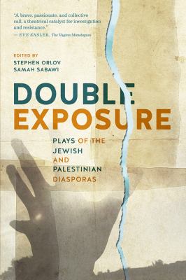 Double exposure : plays of the Jewish and Palestinian diasporas