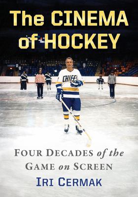 The cinema of hockey : four decades of the game on screen