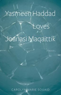 Yasmeen Haddad loves Joanasi Maqaittik : a novel