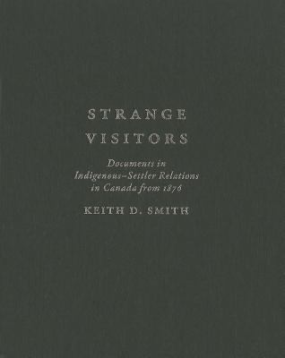 Strange visitors : documents in indigenous-settler relations in Canada from 1876