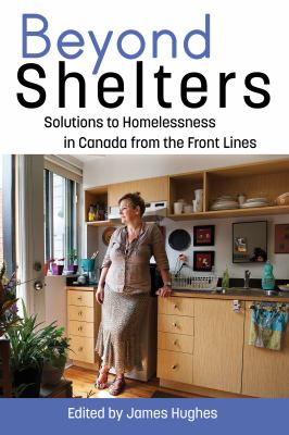 Beyond shelters : solutions to homelessness in Canada from the front lines