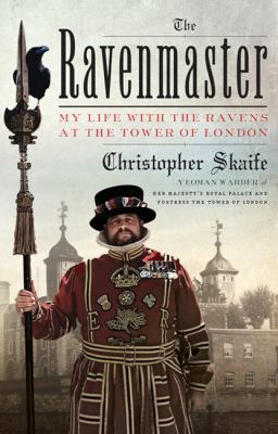The Ravenmaster : my life with the ravens at the Tower of London