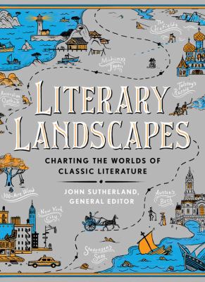 Literary landscapes : charting the worlds of classic literature
