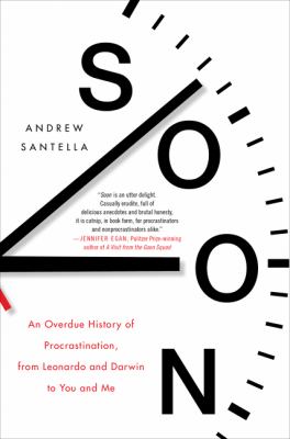 Soon : an overdue history of procrastination, from Leonardo and Darwin to you and me