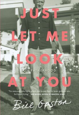 Just let me look at you : on fatherhood