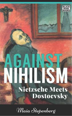 Against nihilism : Nietzsche meets Dostoevsky