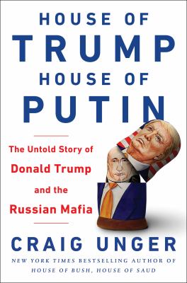 House of Trump, house of Putin : the untold story of Donald Trump and the Russian mafia.