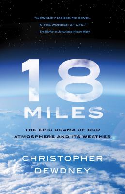 18 miles : the epic drama of our atmosphere and its weather.