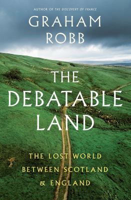 The debatable land : the lost world between Scotland and England