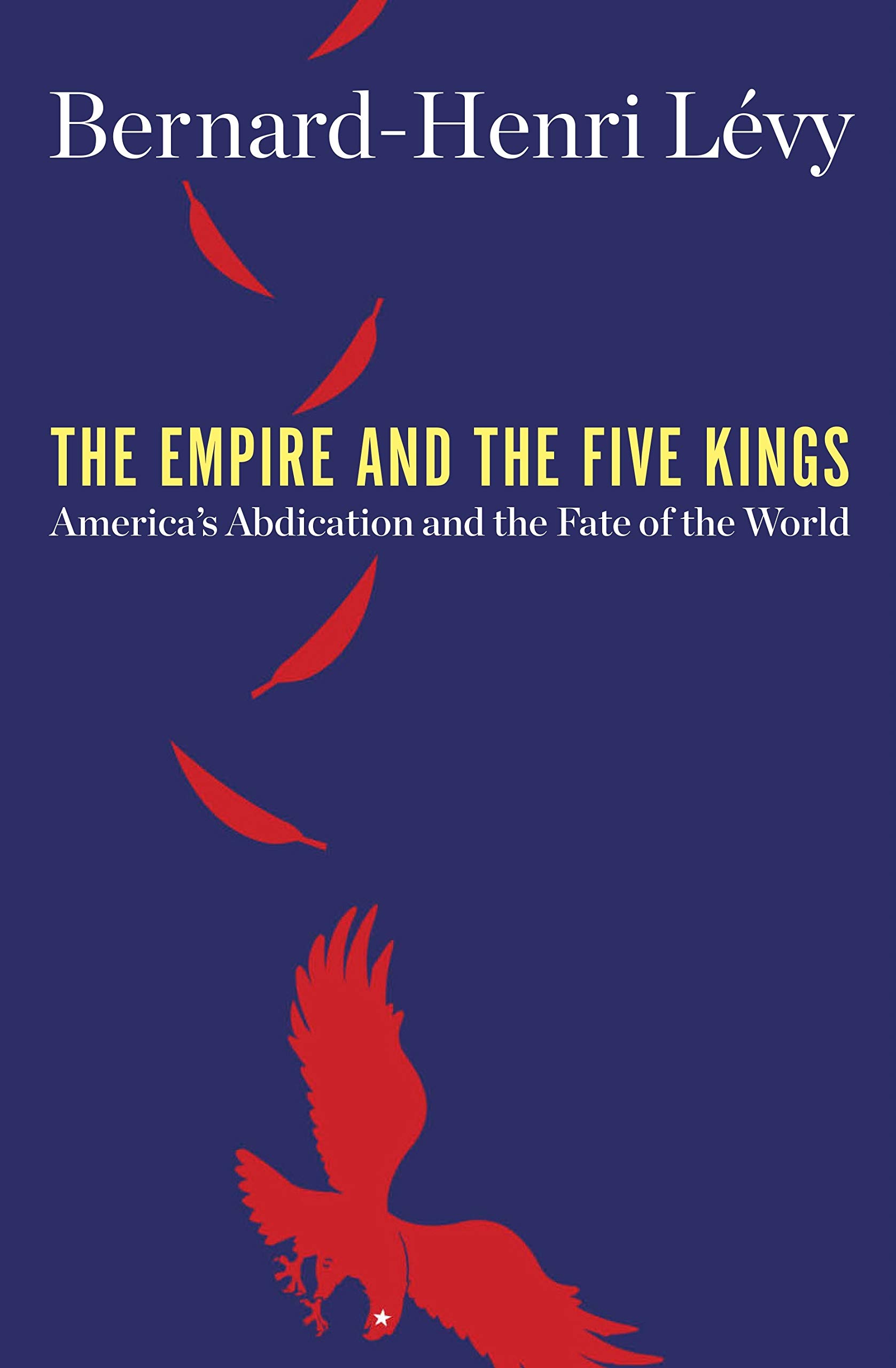 The empire and the five kings : America's abdication and the fate of the world
