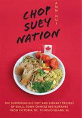 Chop suey nation : the Legion Cafe and other stories from Canada's Chinese restaurants