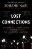 Lost connections : uncovering the real causes of depression--and the unexpected solutions