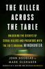 The killer across the table : unlocking the secrets of serial killers and predators with the FBI's original mindhunter