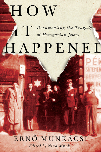 How it happened : documenting the tragedy of Hungarian Jewry
