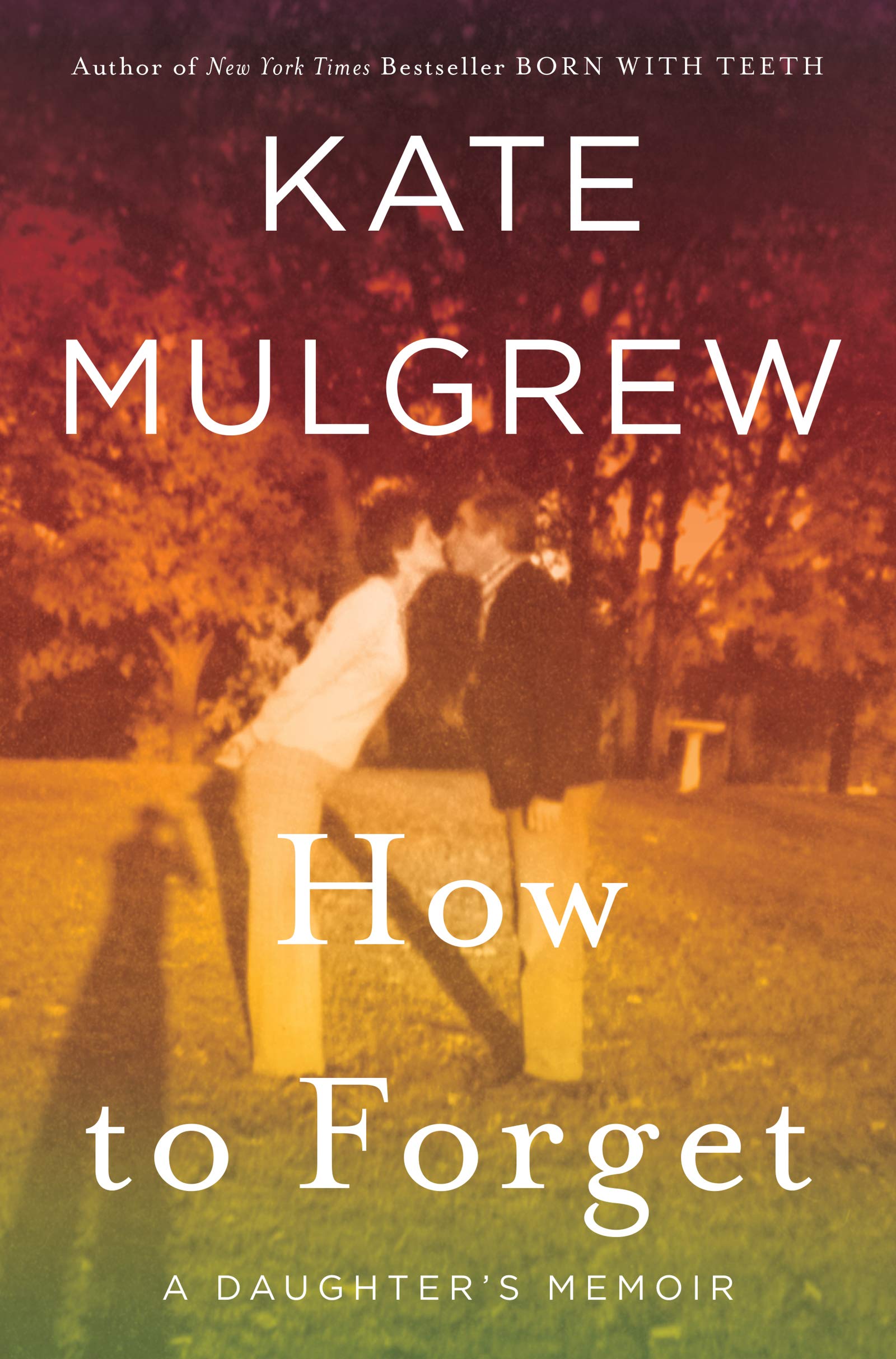 How to forget : a daughter's memoir