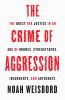 The crime of aggression : the quest for justice in an age of drones, cyberattacks, insurgents, and autocrats
