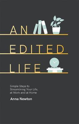 An edited life : simple steps to streamlining your life, at work and at home