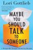 Maybe you should talk to someone [eBook] : a therapist, HER therapist, and our lives revealed