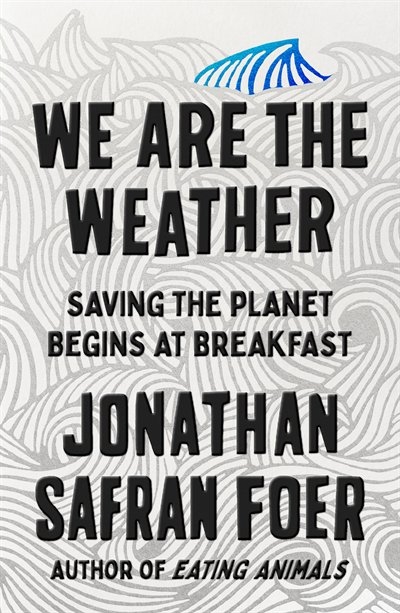 We are the weather : saving the planet begins at breakfast