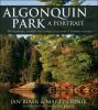 Algonquin Park : a portrait : the landscape, wildlife and ecology of this iconic Canadian treasure