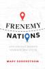 Frenemy nations : love and hate between neighbo(u)ring states