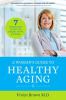 A woman's guide to healthy aging : seven proven ways to keep you vibrant, happy & strong