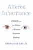 Altered inheritance : CRISPR and the ethics of human genome editing