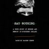 Say nothing [eAudiobook] : a true story of murder and memory in northern Ireland