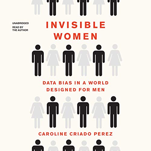 Invisible women [eAudiobook] : Data Bias in a World Designed for Men