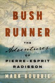 Bush runner [eBook] : The Adventures of Pierre-Esprit Radisson
