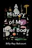 A History of My Brief Body. : a memoir