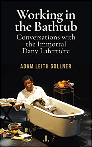 Working in the bathtub : conversations with the immortal Dany Laferrière