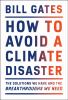 How to Avoid a Climate Disaster : The Solutions We Have and the Breakthroughs We Need.