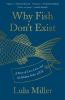 Why fish don't exist : a story of loss, love, and the hidden order of life