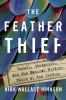 The feather thief : beauty, obsession, and the natural history heist of the century