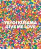 Yayoi Kusama : give me love