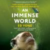 An immense world [eAudiobook] : How animal senses reveal the hidden realms around us