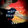 Mother daughter traitor spy [eAudiobook] : A novel
